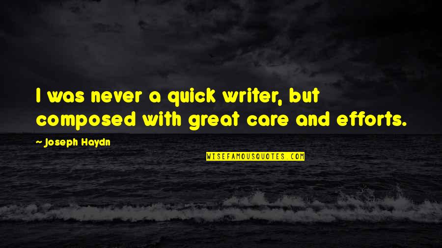 A Great Writer Quotes By Joseph Haydn: I was never a quick writer, but composed