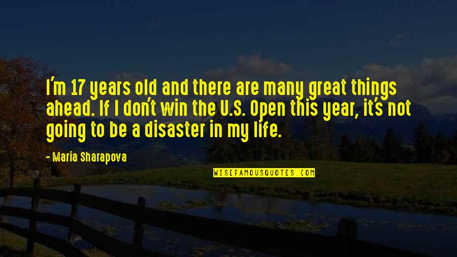 A Great Year Ahead Quotes By Maria Sharapova: I'm 17 years old and there are many