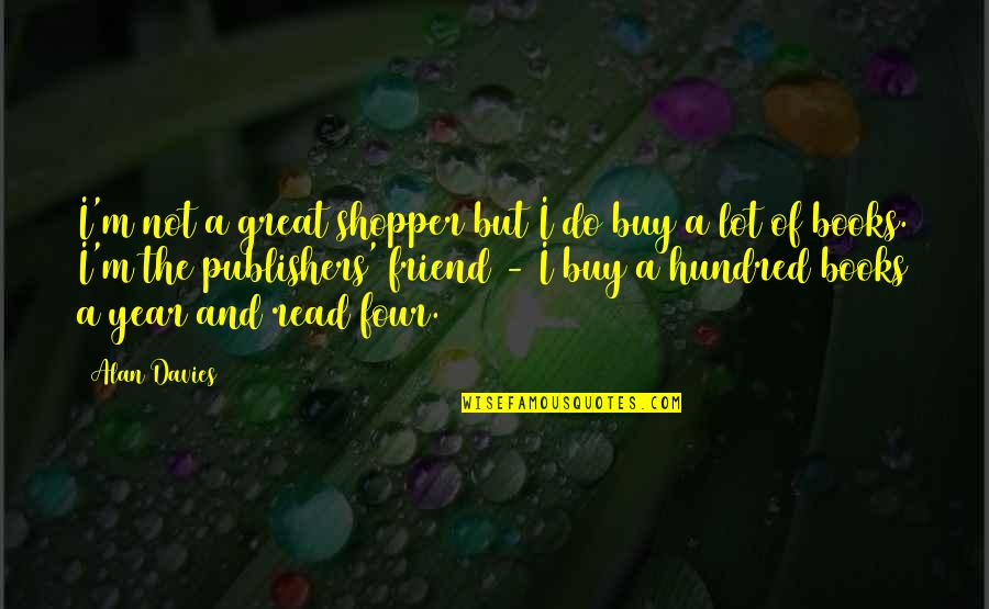 A Great Year Quotes By Alan Davies: I'm not a great shopper but I do A Great Year Quotes By Alan Davies: I'm not a great shopper but I do