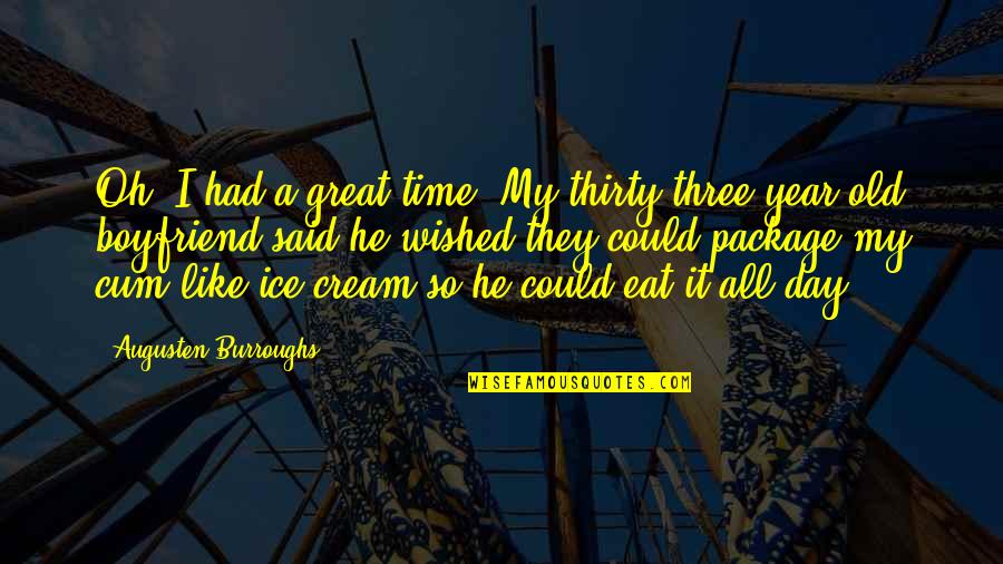 A Great Year Quotes By Augusten Burroughs: Oh, I had a great time. My thirty-three-year-old A Great Year Quotes By Augusten Burroughs: Oh, I had a great time. My thirty-three-year-old