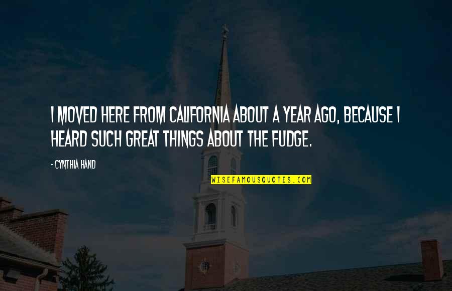A Great Year Quotes By Cynthia Hand: I moved here from California about a year A Great Year Quotes By Cynthia Hand: I moved here from California about a year