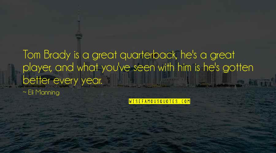 A Great Year Quotes By Eli Manning: Tom Brady is a great quarterback, he's a A Great Year Quotes By Eli Manning: Tom Brady is a great quarterback, he's a