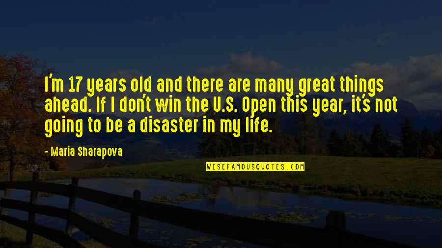 A Great Year Quotes By Maria Sharapova: I'm 17 years old and there are many A Great Year Quotes By Maria Sharapova: I'm 17 years old and there are many