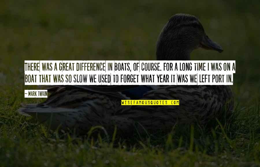 A Great Year Quotes By Mark Twain: There was a great difference in boats, of A Great Year Quotes By Mark Twain: There was a great difference in boats, of