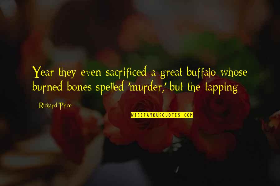 A Great Year Quotes By Richard Price: Year they even sacrificed a great buffalo whose A Great Year Quotes By Richard Price: Year they even sacrificed a great buffalo whose
