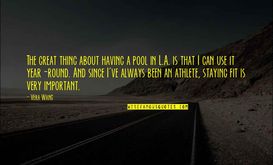 A Great Year Quotes By Vera Wang: The great thing about having a pool in