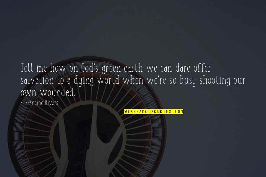 A Green Earth Quotes By Francine Rivers: Tell me how on God's green earth we A Green Earth Quotes By Francine Rivers: Tell me how on God's green earth we