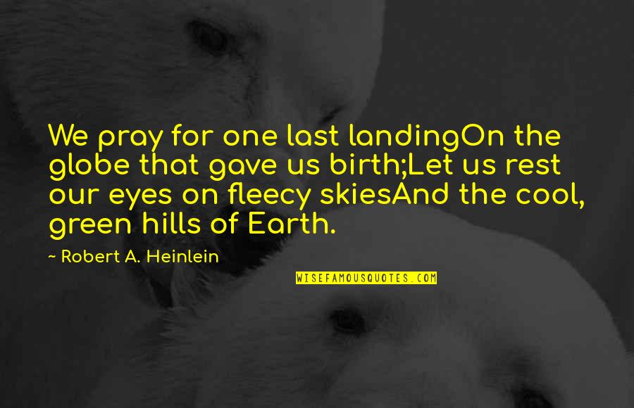 A Green Earth Quotes By Robert A. Heinlein: We pray for one last landingOn the globe A Green Earth Quotes By Robert A. Heinlein: We pray for one last landingOn the globe