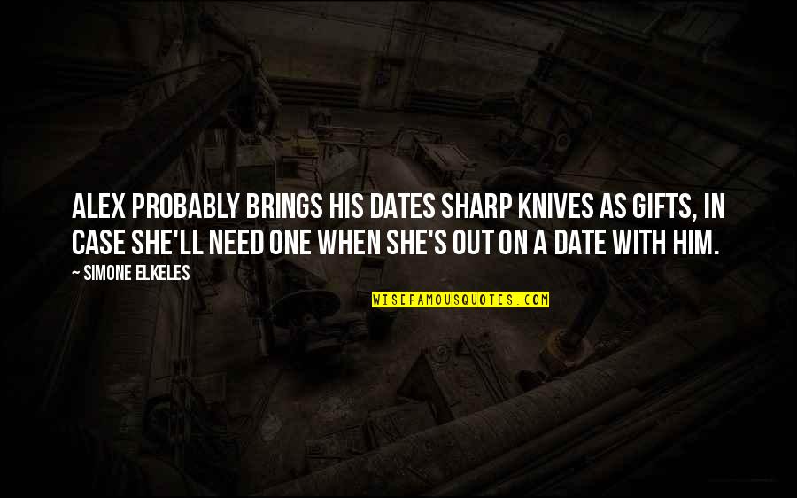 A Greener World Quotes By Simone Elkeles: Alex probably brings his dates sharp knives as