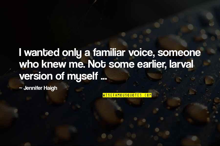 A Growing Family Quotes By Jennifer Haigh: I wanted only a familiar voice, someone who