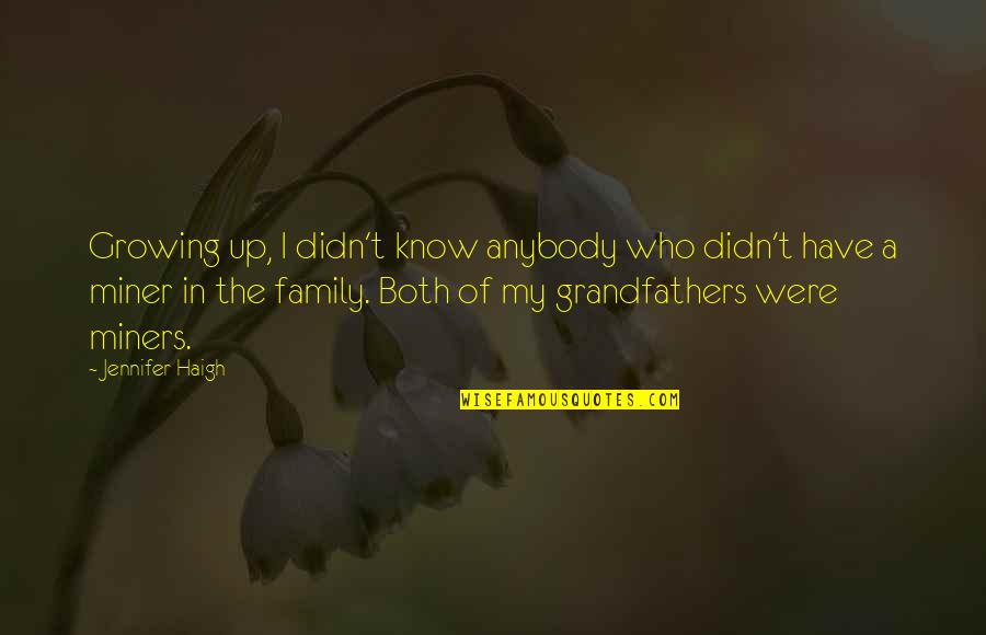 A Growing Family Quotes By Jennifer Haigh: Growing up, I didn't know anybody who didn't