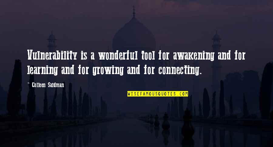 A Growing Quotes By Colleen Saidman: Vulnerability is a wonderful tool for awakening and A Growing Quotes By Colleen Saidman: Vulnerability is a wonderful tool for awakening and