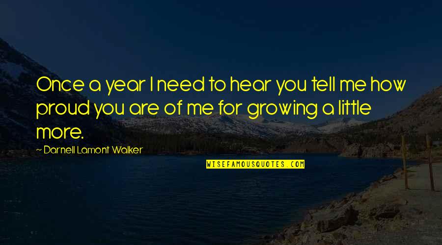 A Growing Quotes By Darnell Lamont Walker: Once a year I need to hear you