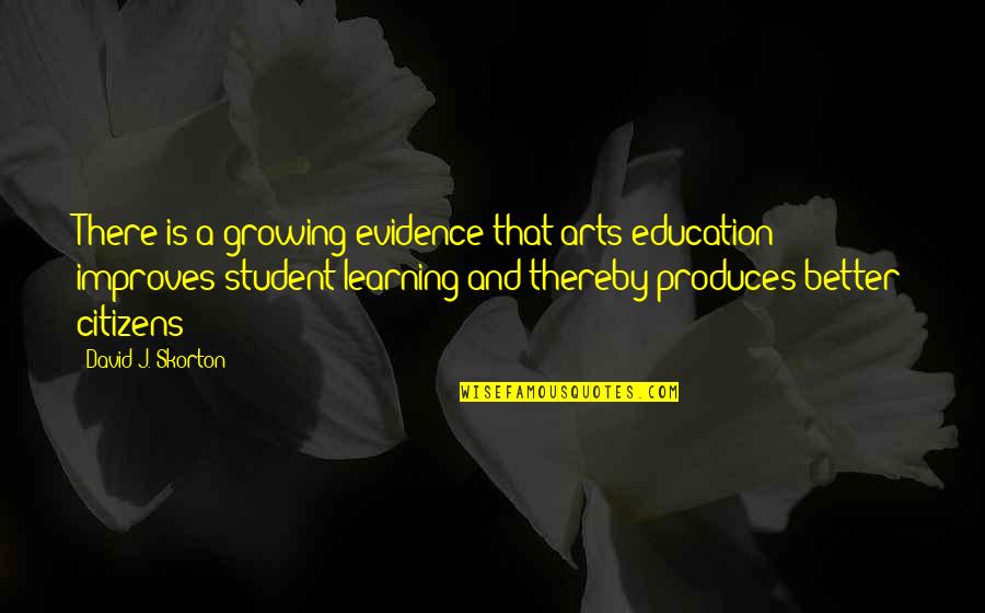 A Growing Quotes By David J. Skorton: There is a growing evidence that arts education