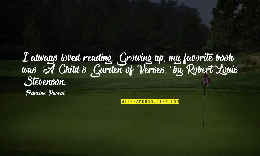 A Growing Quotes By Francine Pascal: I always loved reading. Growing up, my favorite