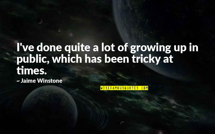 A Growing Quotes By Jaime Winstone: I've done quite a lot of growing up
