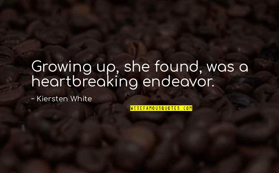 A Growing Quotes By Kiersten White: Growing up, she found, was a heartbreaking endeavor.