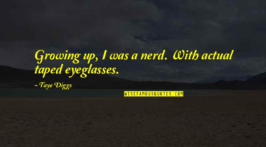 A Growing Quotes By Taye Diggs: Growing up, I was a nerd. With actual