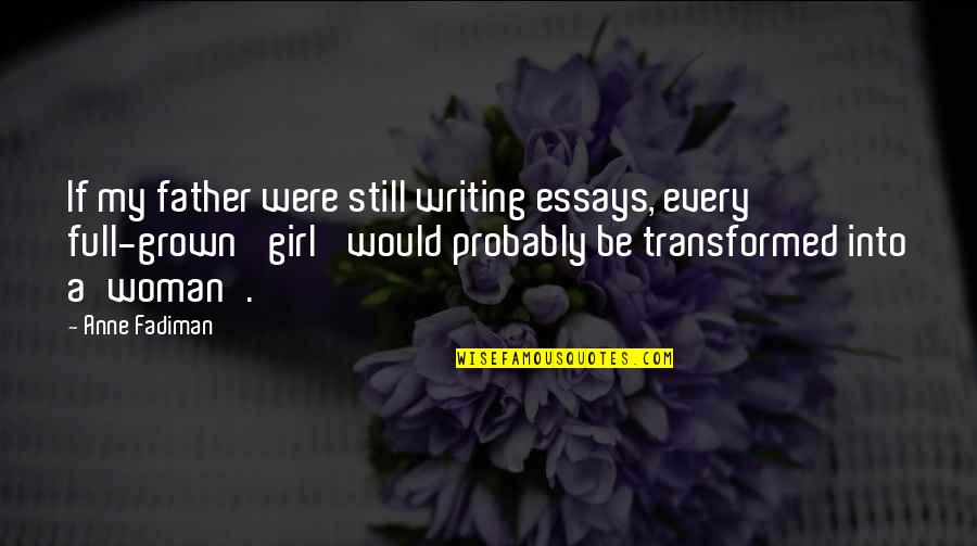 A Grown Woman Quotes By Anne Fadiman: If my father were still writing essays, every