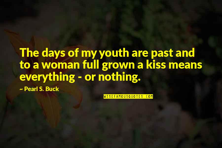 A Grown Woman Quotes By Pearl S. Buck: The days of my youth are past and