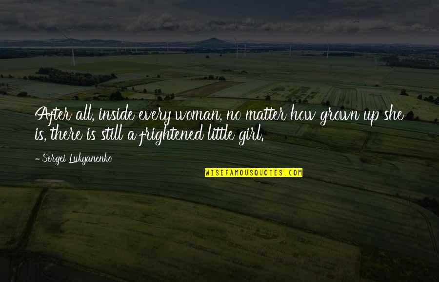 A Grown Woman Quotes By Sergei Lukyanenko: After all, inside every woman, no matter how