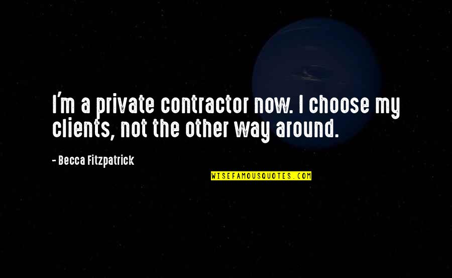 A Guardian Angel Quotes By Becca Fitzpatrick: I'm a private contractor now. I choose my