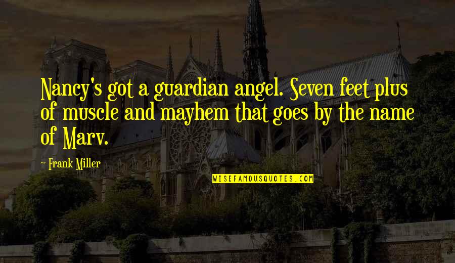 A Guardian Angel Quotes By Frank Miller: Nancy's got a guardian angel. Seven feet plus