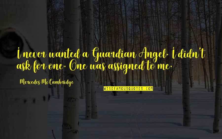 A Guardian Angel Quotes By Mercedes McCambridge: I never wanted a Guardian Angel. I didn't