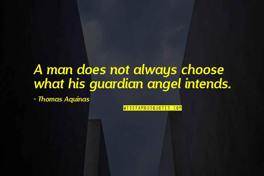 A Guardian Angel Quotes By Thomas Aquinas: A man does not always choose what his