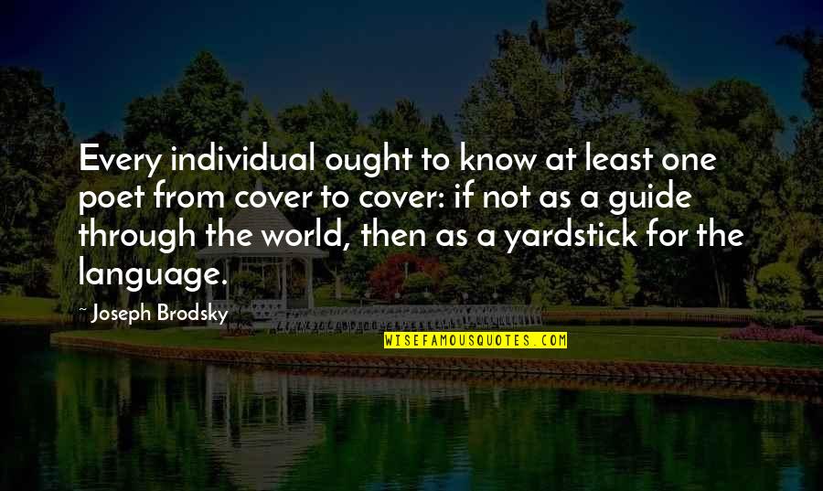 A Guide Quotes By Joseph Brodsky: Every individual ought to know at least one