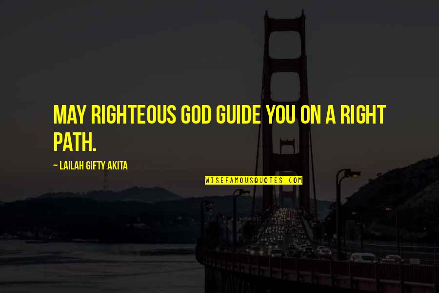 A Guide Quotes By Lailah Gifty Akita: May righteous God guide you on a right