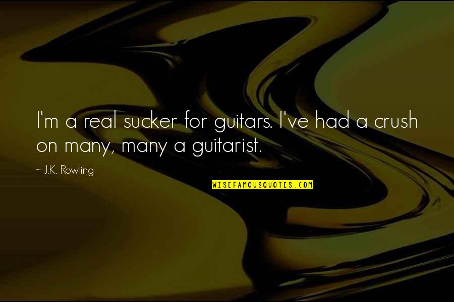 A Guitarist Quotes By J.K. Rowling: I'm a real sucker for guitars. I've had
