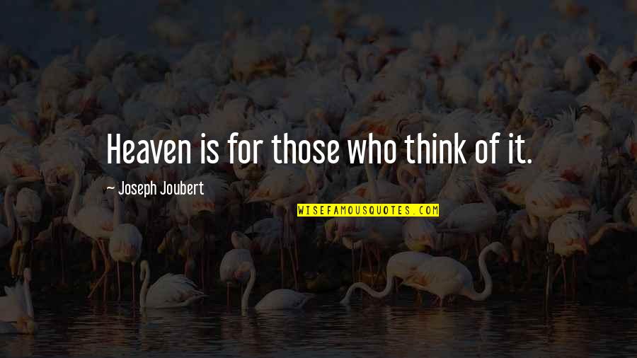 A Gun For Sale Quotes By Joseph Joubert: Heaven is for those who think of it.
