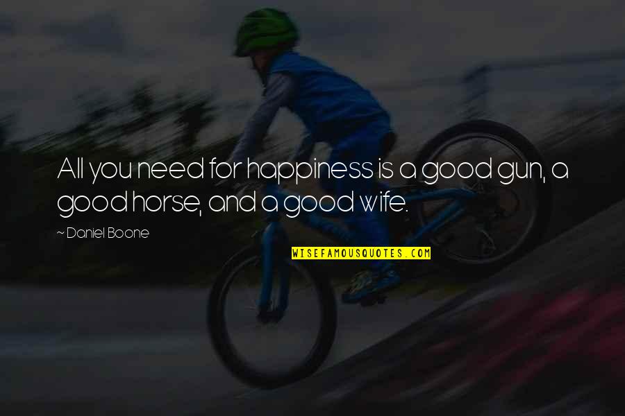 A Gun Quotes By Daniel Boone: All you need for happiness is a good