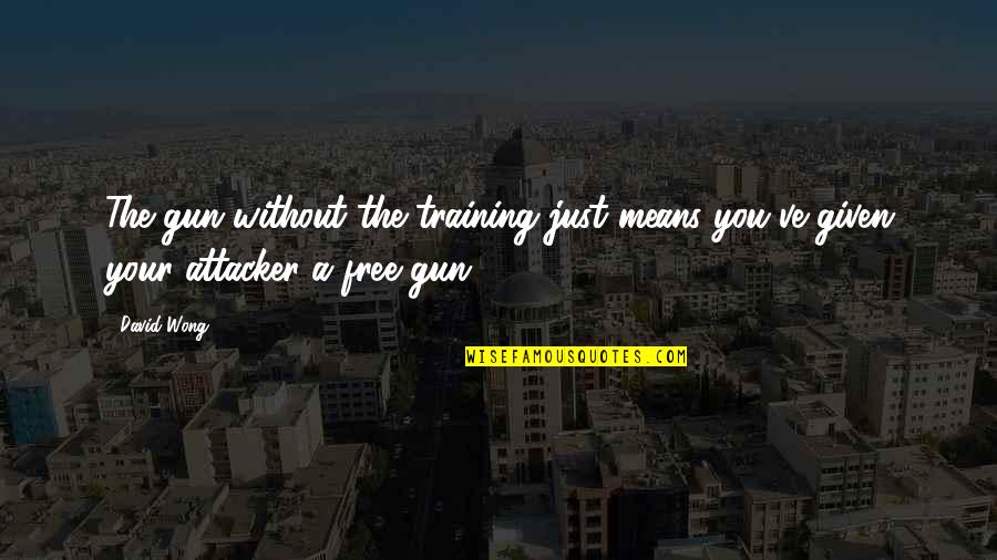 A Gun Quotes By David Wong: The gun without the training just means you've