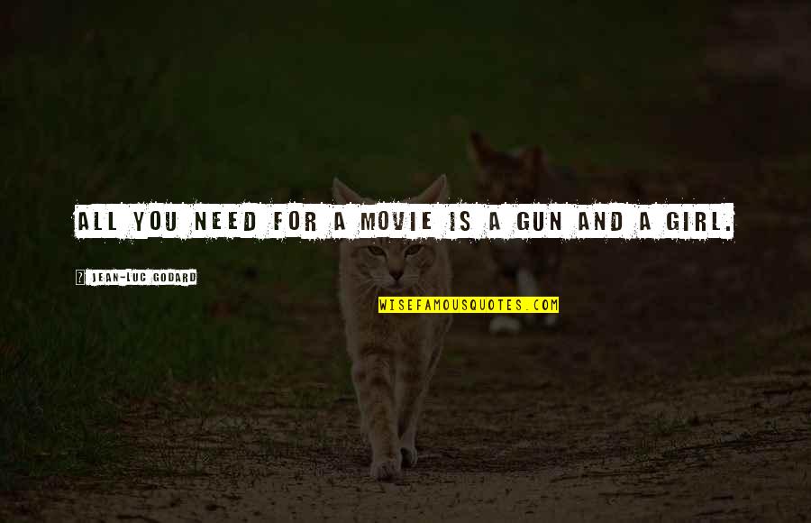 A Gun Quotes By Jean-Luc Godard: All you need for a movie is a A Gun Quotes By Jean-Luc Godard: All you need for a movie is a