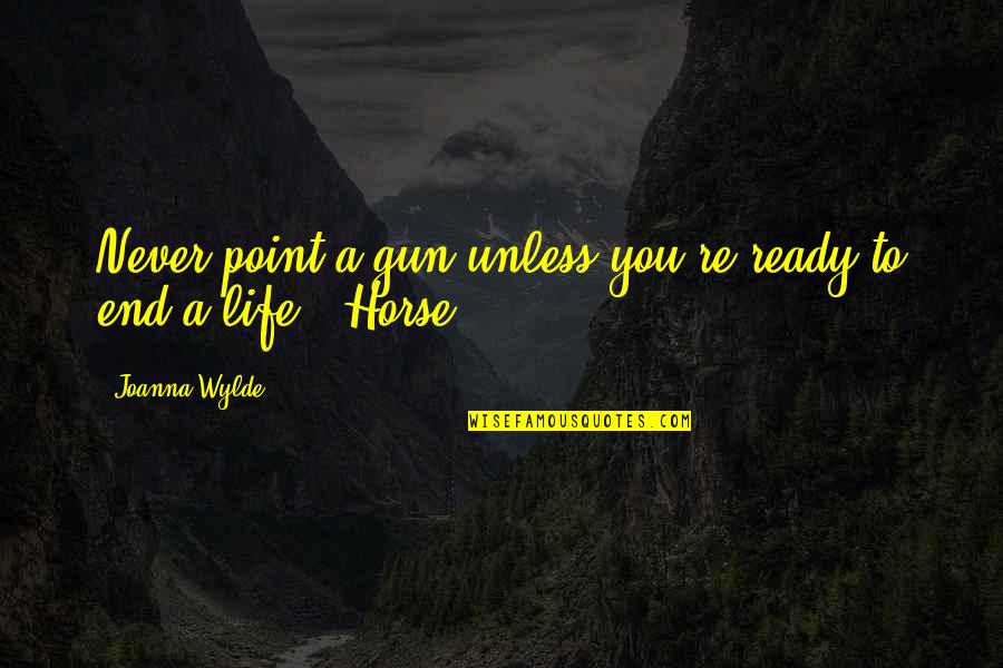 A Gun Quotes By Joanna Wylde: Never point a gun unless you're ready to A Gun Quotes By Joanna Wylde: Never point a gun unless you're ready to