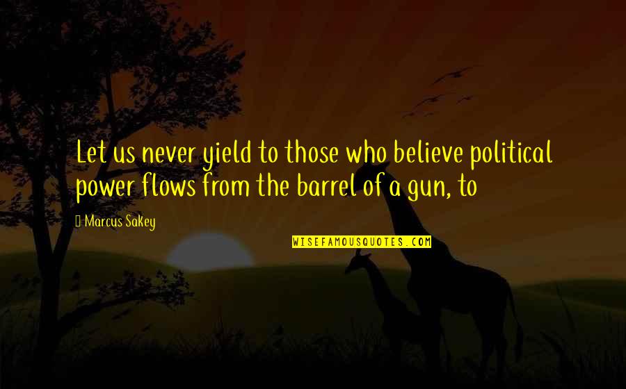 A Gun Quotes By Marcus Sakey: Let us never yield to those who believe A Gun Quotes By Marcus Sakey: Let us never yield to those who believe