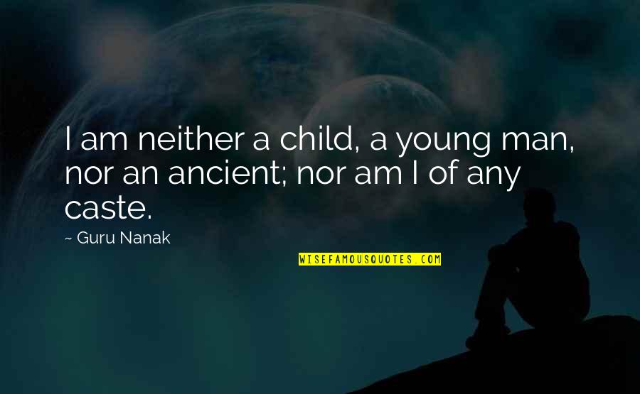 A Guru Quotes By Guru Nanak: I am neither a child, a young man,
