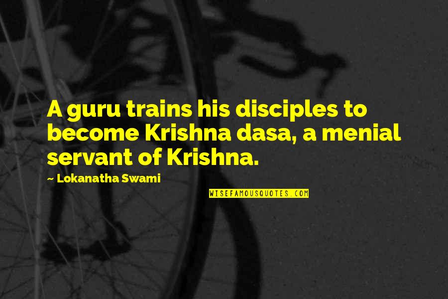 A Guru Quotes By Lokanatha Swami: A guru trains his disciples to become Krishna