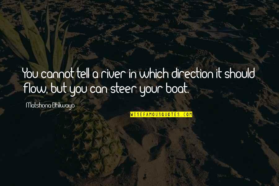 A Guru Quotes By Matshona Dhliwayo: You cannot tell a river in which direction