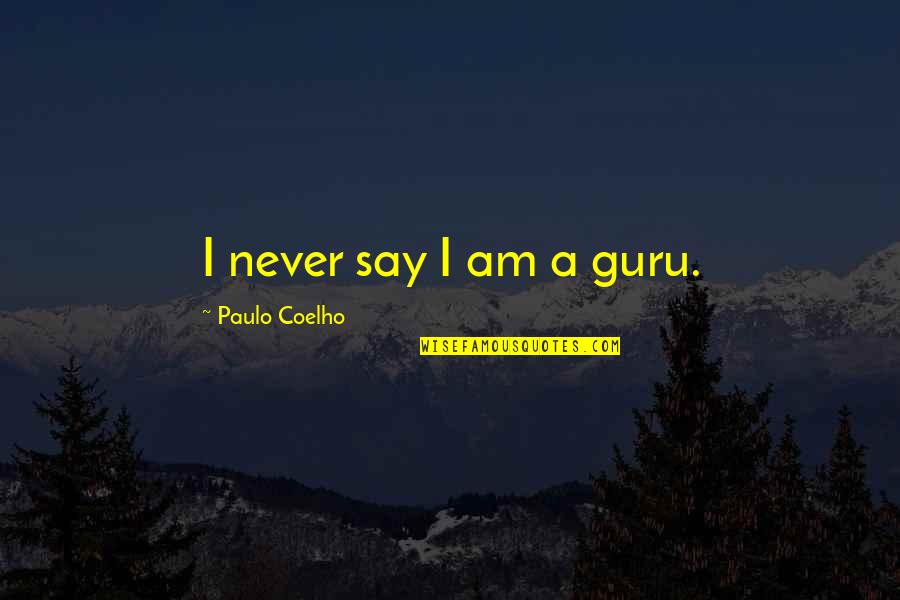 A Guru Quotes By Paulo Coelho: I never say I am a guru.