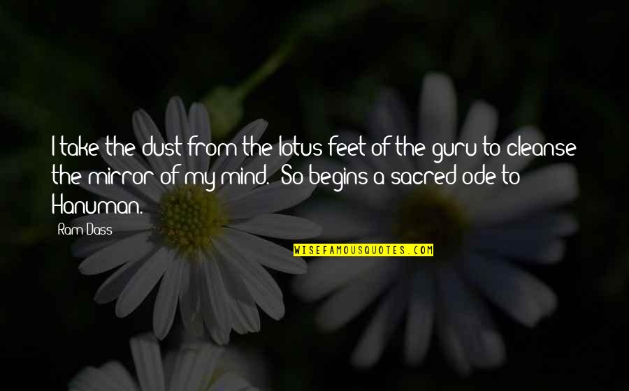 A Guru Quotes By Ram Dass: I take the dust from the lotus feet