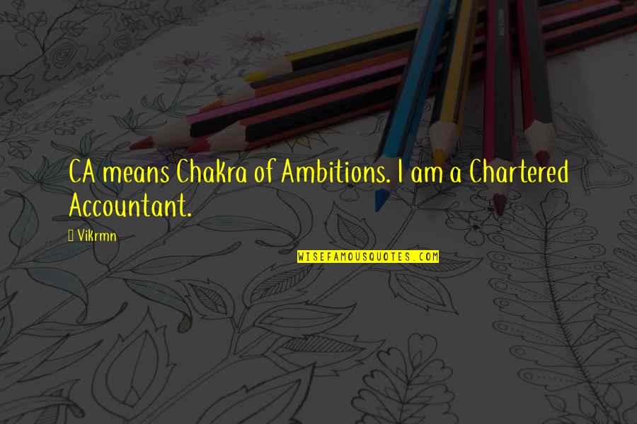 A Guru Quotes By Vikrmn: CA means Chakra of Ambitions. I am a