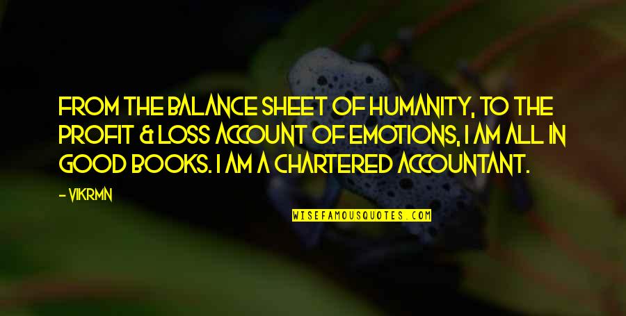A Guru Quotes By Vikrmn: From the Balance sheet of humanity, to the