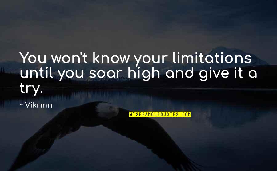 A Guru Quotes By Vikrmn: You won't know your limitations until you soar