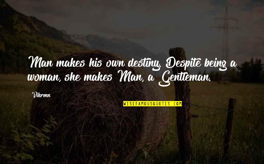 A Guru Quotes By Vikrmn: Man makes his own destiny. Despite being a