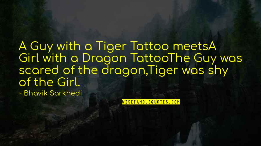 A Guy And A Girl Quotes By Bhavik Sarkhedi: A Guy with a Tiger Tattoo meetsA Girl