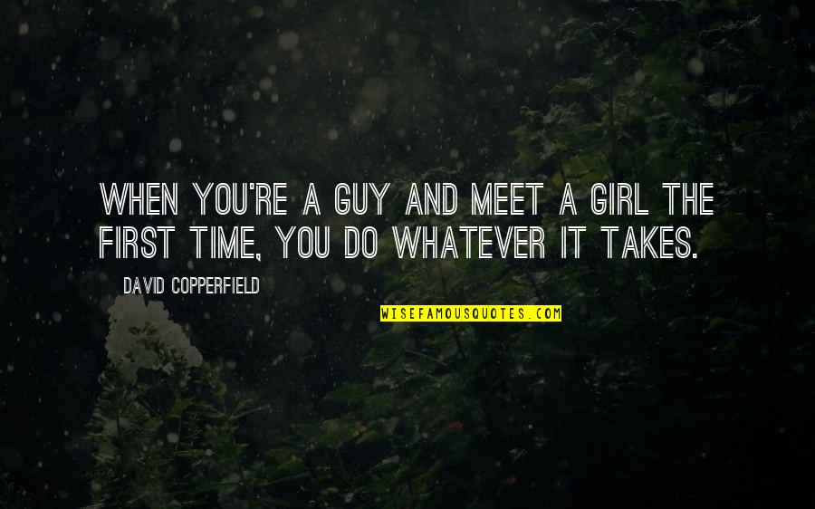 A Guy And A Girl Quotes By David Copperfield: When you're a guy and meet a girl