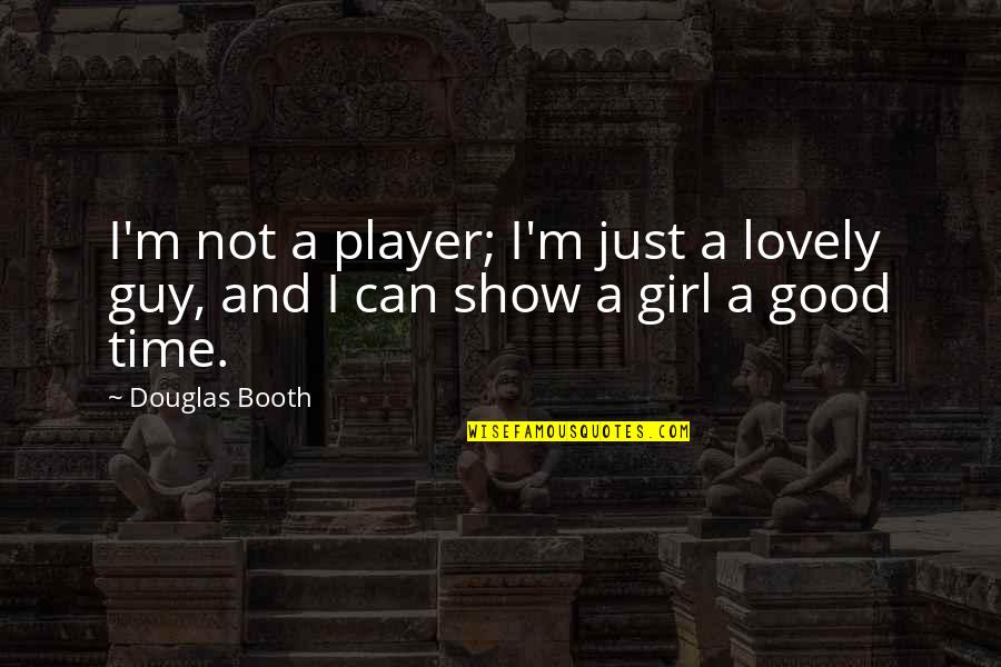 A Guy And A Girl Quotes By Douglas Booth: I'm not a player; I'm just a lovely